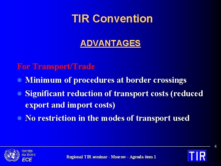 TIR Convention ADVANTAGES For Transport/Trade l Minimum of procedures at border crossings l Significant
