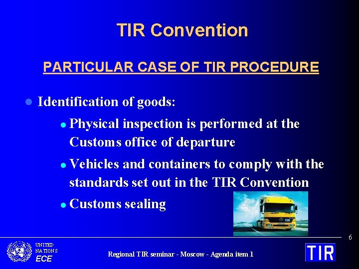 TIR Convention PARTICULAR CASE OF TIR PROCEDURE l Identification of goods: l l l