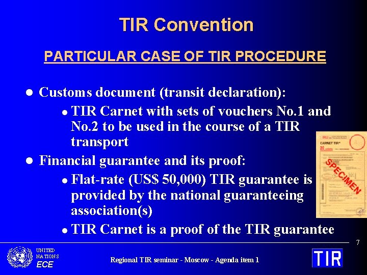 TIR Convention PARTICULAR CASE OF TIR PROCEDURE Customs document (transit declaration): l TIR Carnet