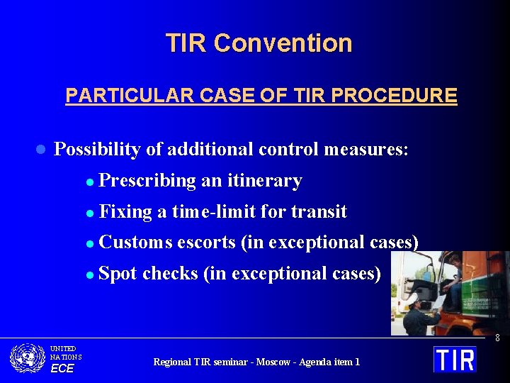 TIR Convention PARTICULAR CASE OF TIR PROCEDURE l Possibility of additional control measures: l
