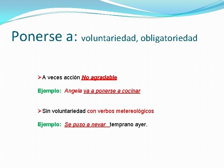 Ponerse a: voluntariedad, obligatoriedad ØA veces acción No agradable Ejemplo: Angela va a ponerse