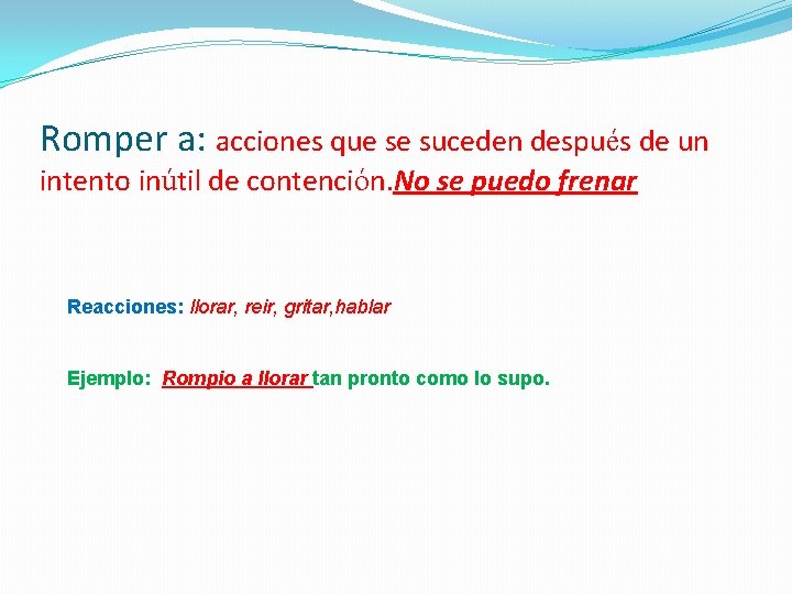 Romper a: acciones que se suceden después de un intento inútil de contención. No