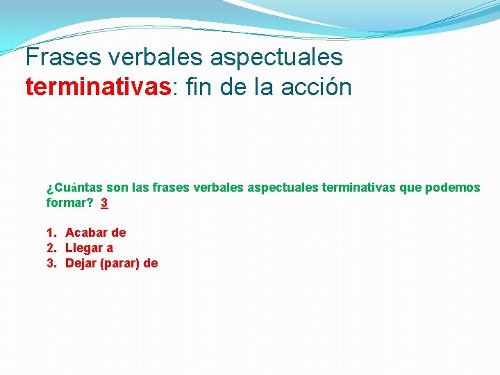 Frases verbales aspectuales terminativas: fin de la acción ¿Cuántas son las frases verbales aspectuales