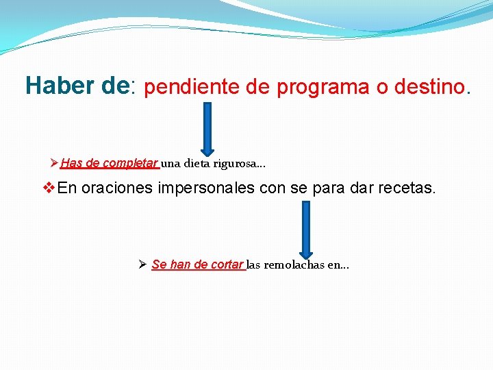 Haber de: pendiente de programa o destino. ØHas de completar una dieta rigurosa… v.