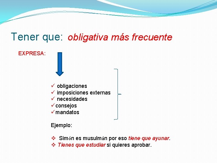 Tener que: obligativa más frecuente EXPRESA: ü obligaciones ü imposiciones externas ü necesidades üconsejos