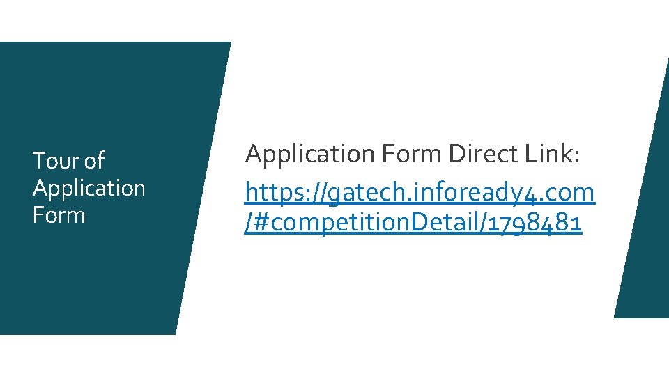 Tour of Application Form Direct Link: https: //gatech. infoready 4. com /#competition. Detail/1798481 