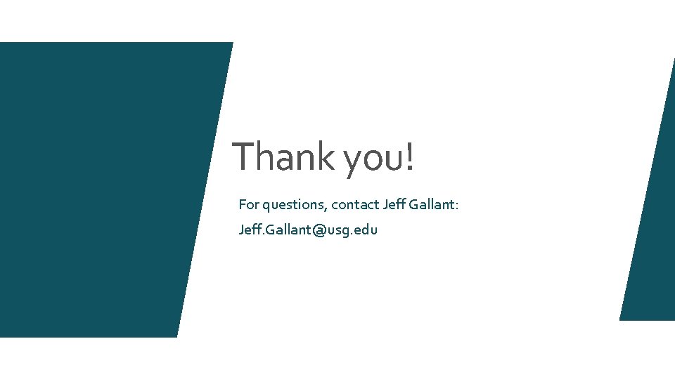 Thank you! For questions, contact Jeff Gallant: Jeff. Gallant@usg. edu 