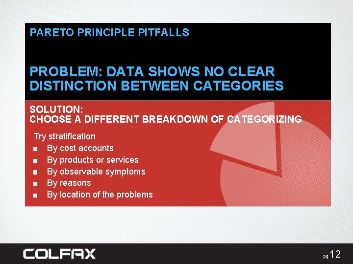PARETO PRINCIPLE PITFALLS PROBLEM: DATA SHOWS NO CLEAR DISTINCTION BETWEEN CATEGORIES SOLUTION: CHOOSE A