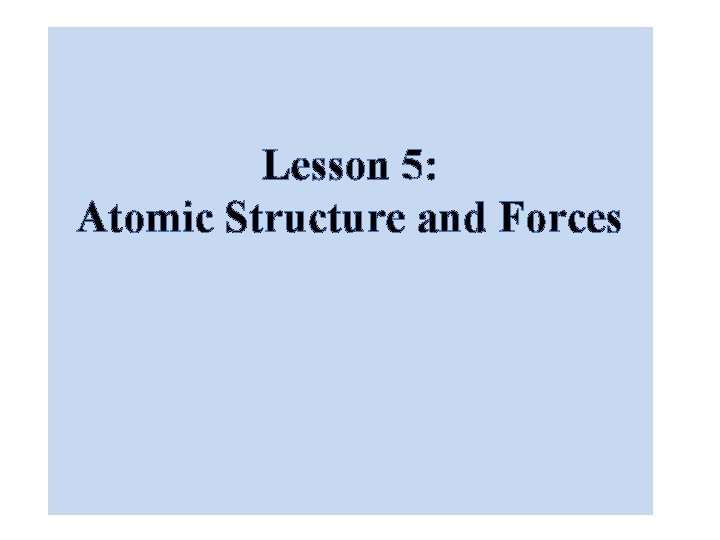 Lesson 5: Atomic Structure and Forces 