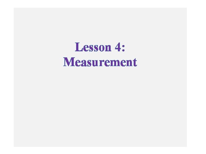 Lesson 4: Measurement  Lesson 4: Measurement