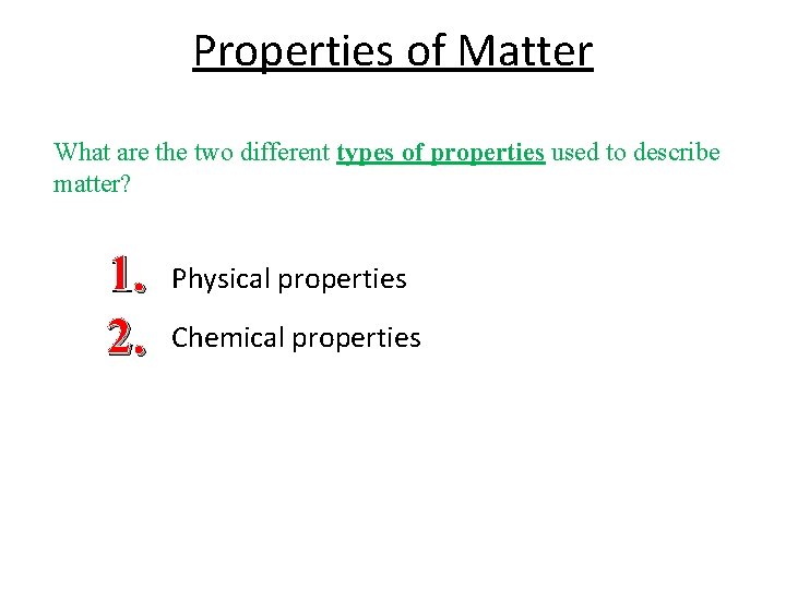 Properties of Matter What are the two different types of properties used to describe Properties of Matter What are the two different types of properties used to describe