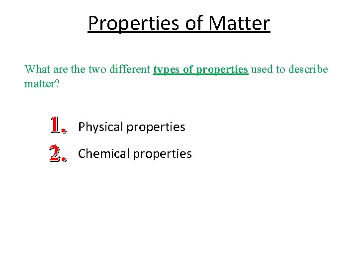 Properties of Matter What are the two different types of properties used to describe