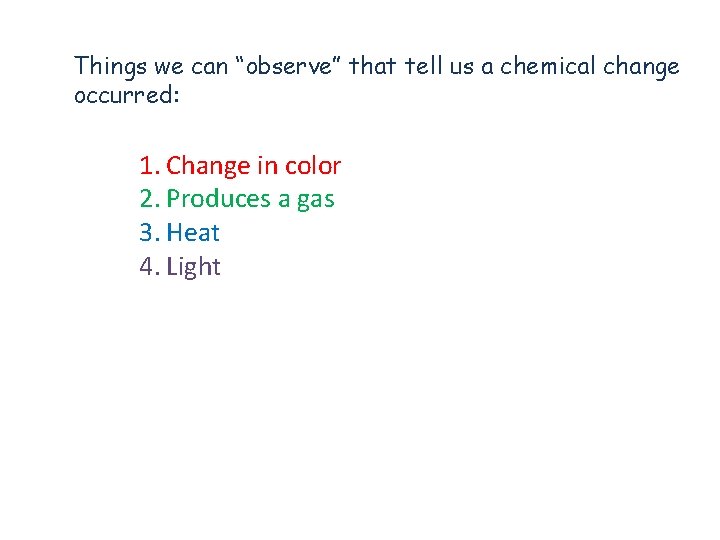 Things we can “observe” that tell us a chemical change occurred: 1. Change in