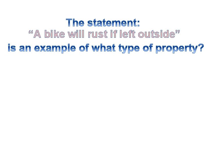 “A bike will rust if left outside” 