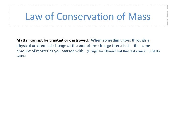 Law of Conservation of Mass Matter cannot be created or destroyed. When something goes Law of Conservation of Mass Matter cannot be created or destroyed. When something goes