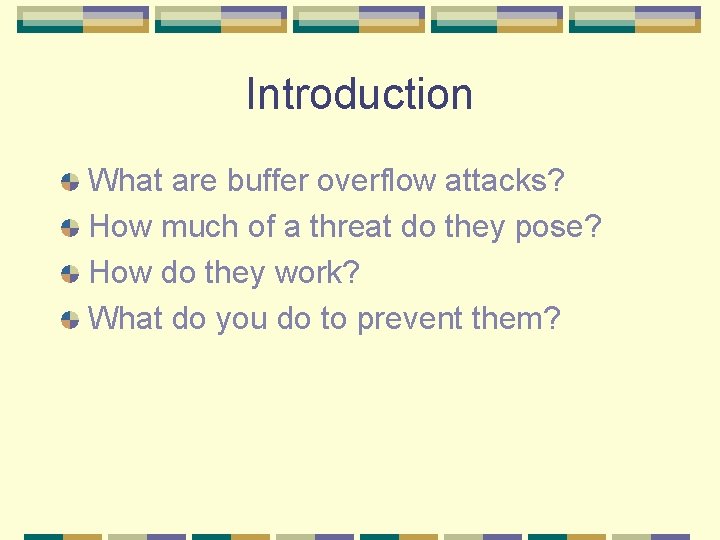 Introduction What are buffer overflow attacks? How much of a threat do they pose?