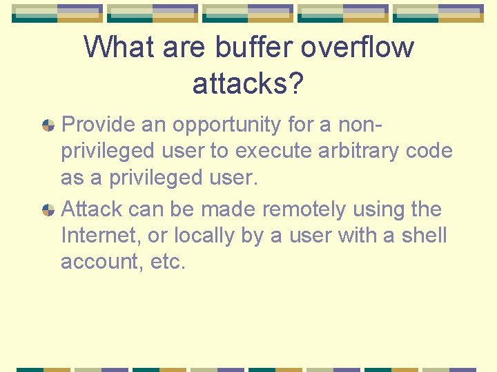 What are buffer overflow attacks? Provide an opportunity for a nonprivileged user to execute