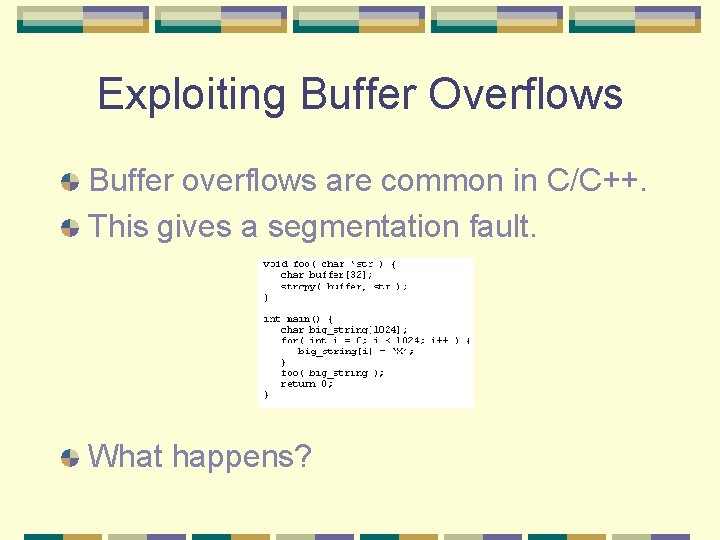 Exploiting Buffer Overflows Buffer overflows are common in C/C++. This gives a segmentation fault.