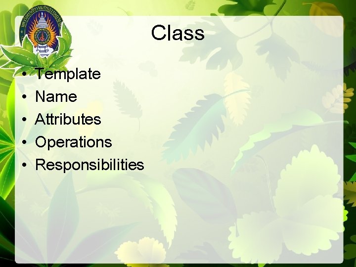 Class • • • Template Name Attributes Operations Responsibilities 