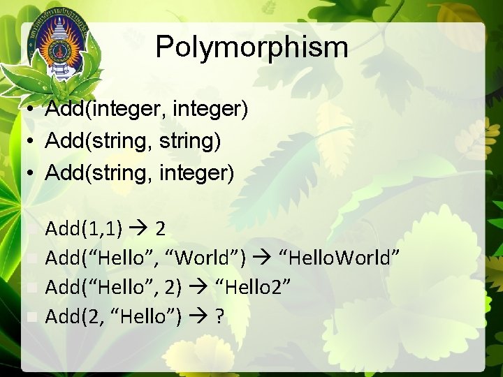 Polymorphism • Add(integer, integer) • Add(string, string) • Add(string, integer) Add(1, 1) 2 n