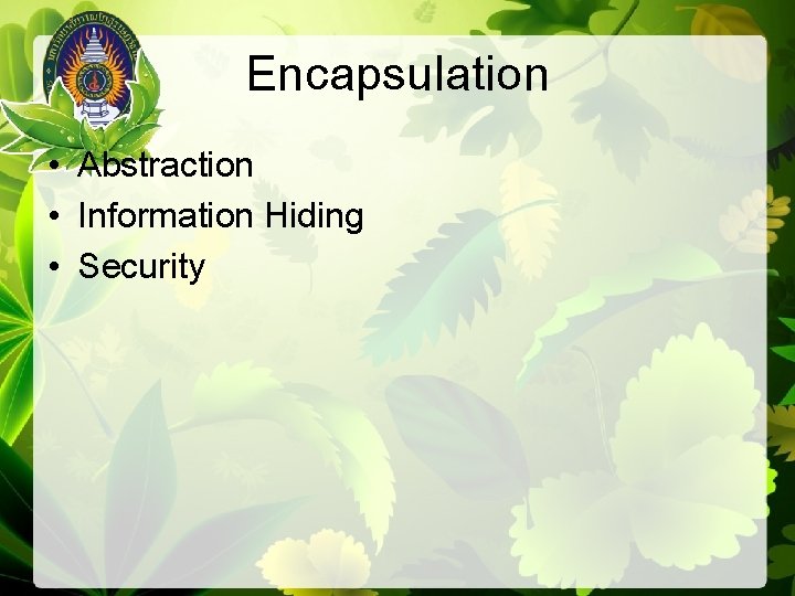 Encapsulation • Abstraction • Information Hiding • Security 