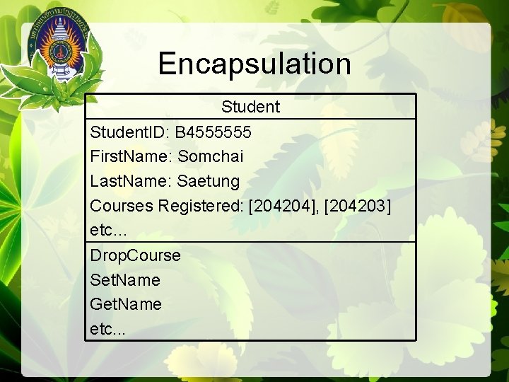 Encapsulation Student. ID: B 4555555 First. Name: Somchai Last. Name: Saetung Courses Registered: [204204],