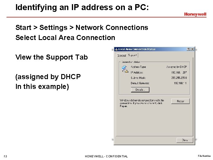 Identifying an IP address on a PC: Start > Settings > Network Connections Select