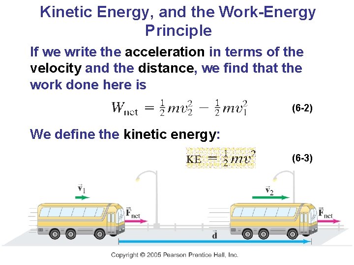 Kinetic Energy, and the Work-Energy Principle If we write the acceleration in terms of