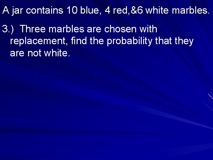 A jar contains 10 blue, 4 red, &6 white marbles. 3. ) Three marbles