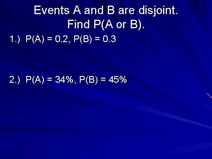 Events A and B are disjoint. Find P(A or B). 1. ) P(A) =