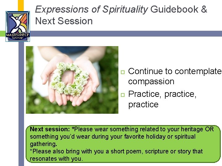 Expressions of Spirituality Guidebook & Next Session Continue to contemplate compassion Practice, practice Next