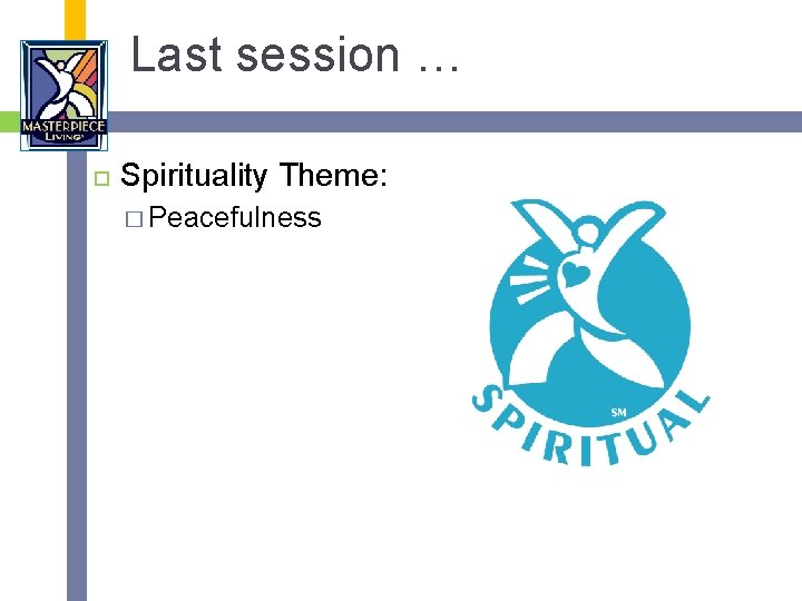 Last session … Spirituality Theme: � Peacefulness 