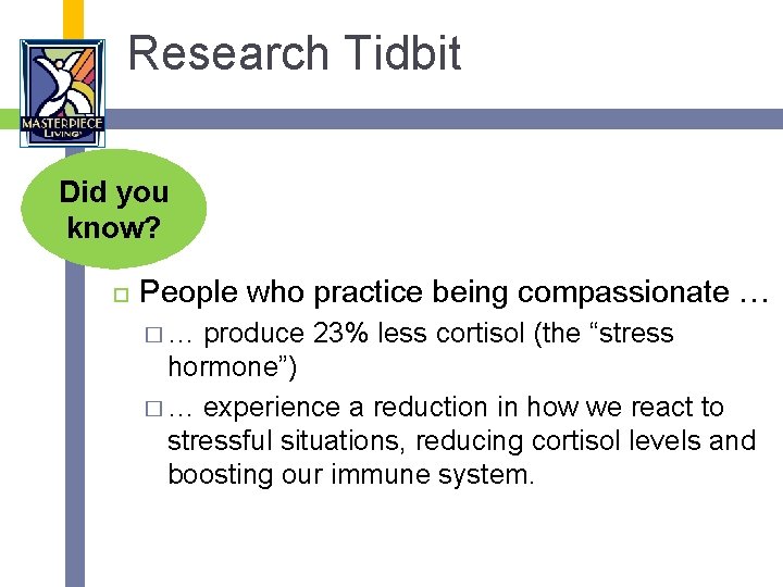Research Tidbit Did you know? People who practice being compassionate … �… produce 23%