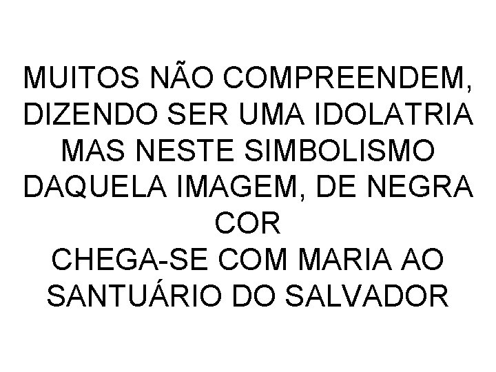 MUITOS NÃO COMPREENDEM, DIZENDO SER UMA IDOLATRIA MAS NESTE SIMBOLISMO DAQUELA IMAGEM, DE NEGRA