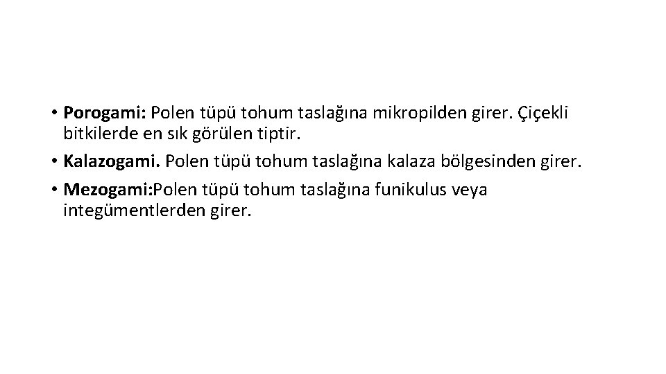  • Porogami: Polen tüpü tohum taslağına mikropilden girer. Çiçekli bitkilerde en sık görülen