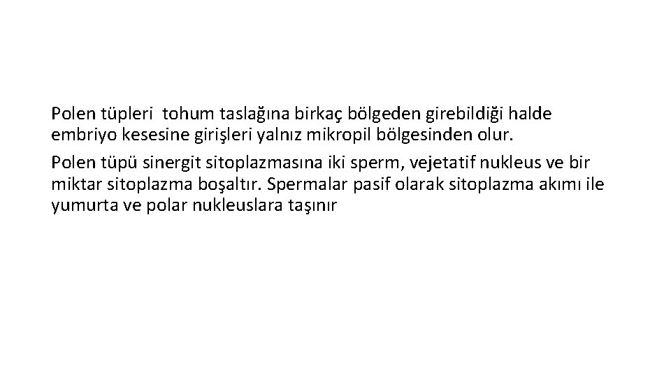 Polen tüpleri tohum taslağına birkaç bölgeden girebildiği halde embriyo kesesine girişleri yalnız mikropil bölgesinden