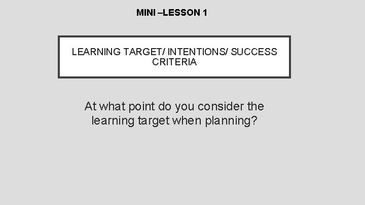 MINI –LESSON 1 LEARNING TARGET/ INTENTIONS/ SUCCESS CRITERIA At what point do you consider