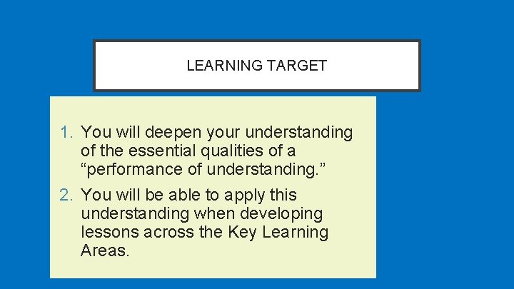 LEARNING TARGET 1. You will deepen your understanding of the essential qualities of a