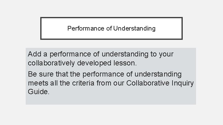 Performance of Understanding Add a performance of understanding to your collaboratively developed lesson. Be