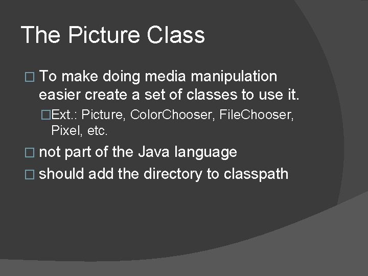 The Picture Class � To make doing media manipulation easier create a set of The Picture Class � To make doing media manipulation easier create a set of