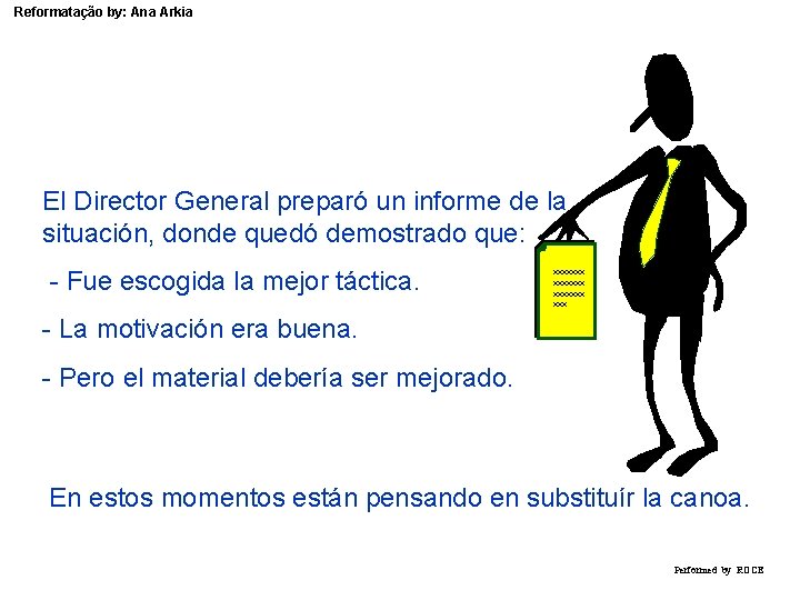 Reformatação by: Ana Arkia El Director General preparó un informe de la situación, donde