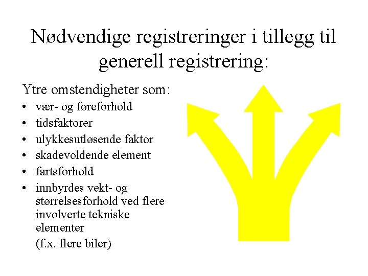 Nødvendige registreringer i tillegg til generell registrering: Ytre omstendigheter som: • • • vær-