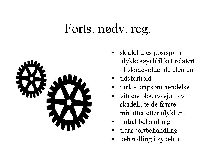 Forts. nødv. reg. • skadelidtes posisjon i ulykkesøyeblikket relatert til skadevoldende element • tidsforhold