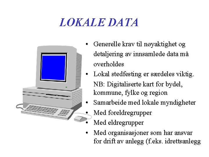 LOKALE DATA • Generelle krav til nøyaktighet og detaljering av innsamlede data må overholdes