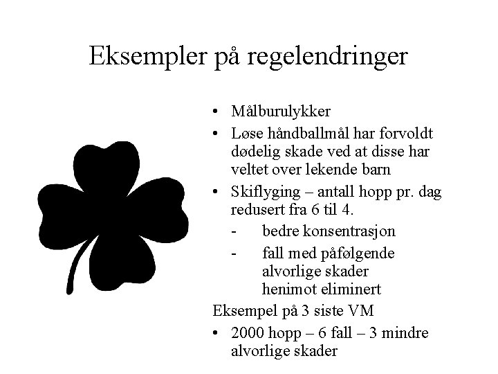 Eksempler på regelendringer • Målburulykker • Løse håndballmål har forvoldt dødelig skade ved at