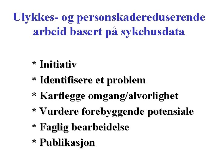 Ulykkes- og personskadereduserende arbeid basert på sykehusdata * Initiativ * Identifisere et problem *