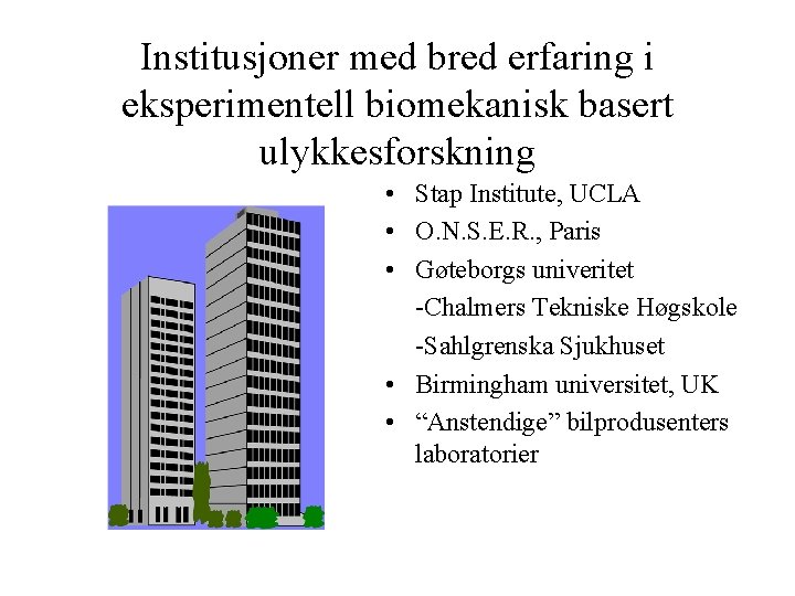 Institusjoner med bred erfaring i eksperimentell biomekanisk basert ulykkesforskning • Stap Institute, UCLA •