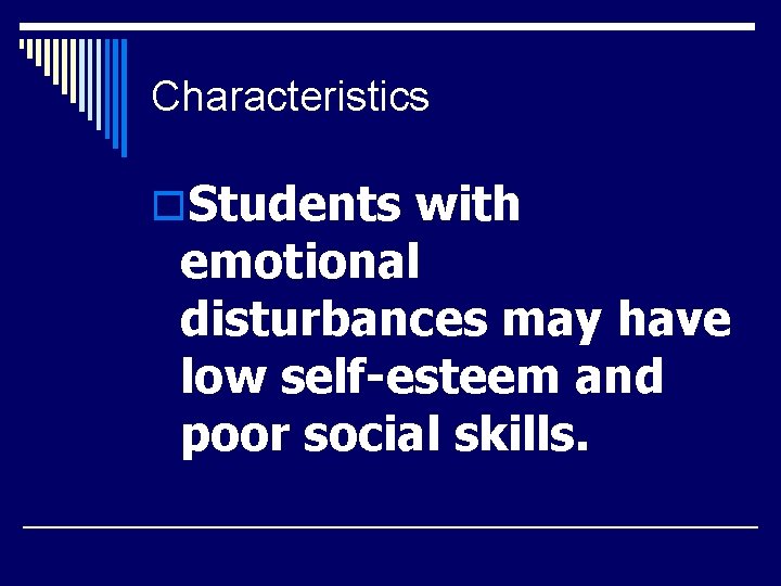 Characteristics o. Students with emotional disturbances may have low self-esteem and poor social skills.