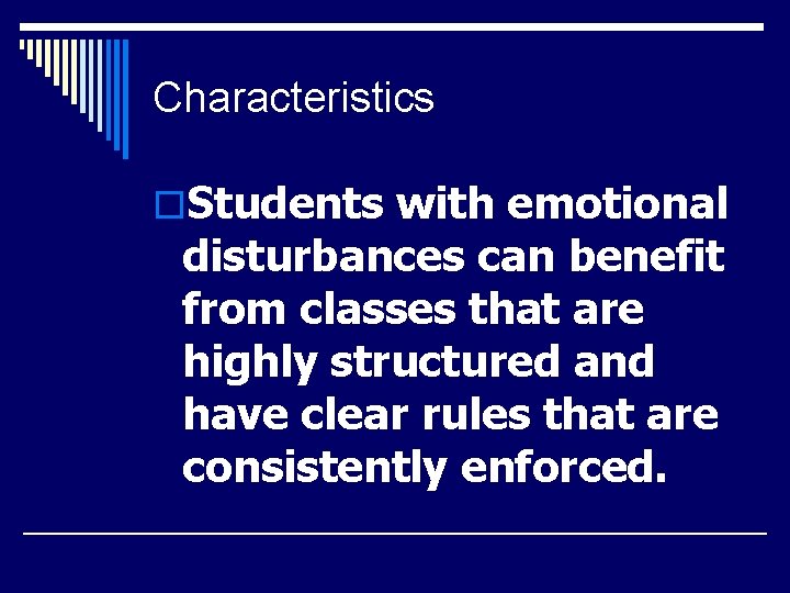 Characteristics o. Students with emotional disturbances can benefit from classes that are highly structured