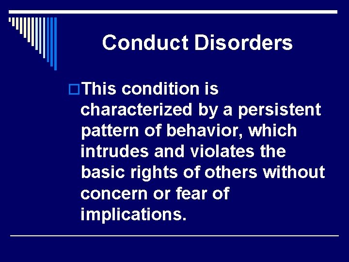 Conduct Disorders o. This condition is characterized by a persistent pattern of behavior, which